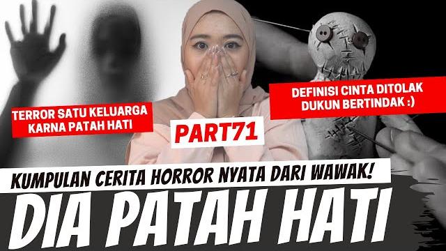"dia yang patah hati" - kisah horror wawak part 71 "dia yang patah hati" - kisah horror wawak part 71