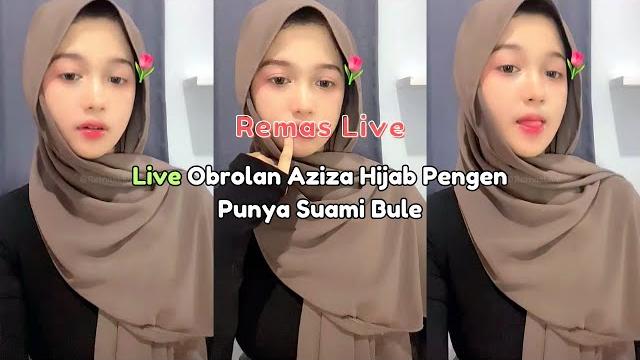Live obrolan aziza hijab pengen punya suami bule Live obrolan aziza hijab pengen punya suami bule