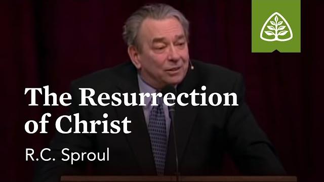 R.c. sproul: the resurrection of christ R.c. sproul: the resurrection of christ