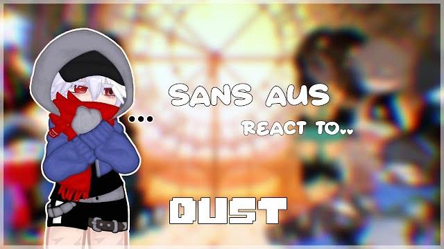 Sans aus react to dust // Sans aus react to dust //