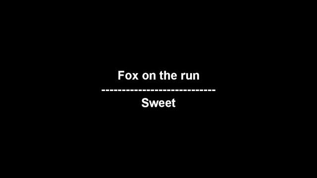 Fox on the run - sweet - lyrics Fox on the run - sweet - lyrics