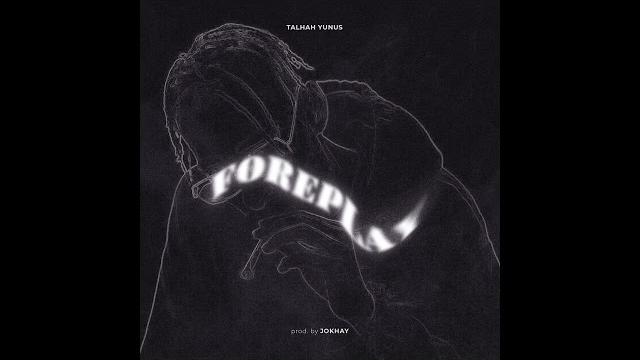 Foreplay - talhah yunus | prod. by jokhay Foreplay - talhah yunus | prod. by jokhay