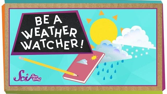 Be a weather watcher | weather science | scishow kids Be a weather watcher | weather science | scishow kids