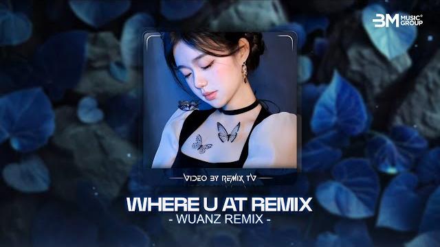 Where u at (wuanz remix) quá khứ kia của anh chỉ toàn là những giá băng - nhạc trẻ hot tiktok 2025 Where u at (wuanz remix) quá khứ kia của anh chỉ toàn là những giá băng - nhạc trẻ hot tiktok 2025