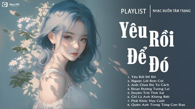 Yêu rồi để đó - nhạc trẻ ballad việt hay nhất 2025 | liên khúc nhạc việt hot nhất hiện nay Yêu rồi để đó - nhạc trẻ ballad việt hay nhất 2025 | liên khúc nhạc việt hot nhất hiện nay