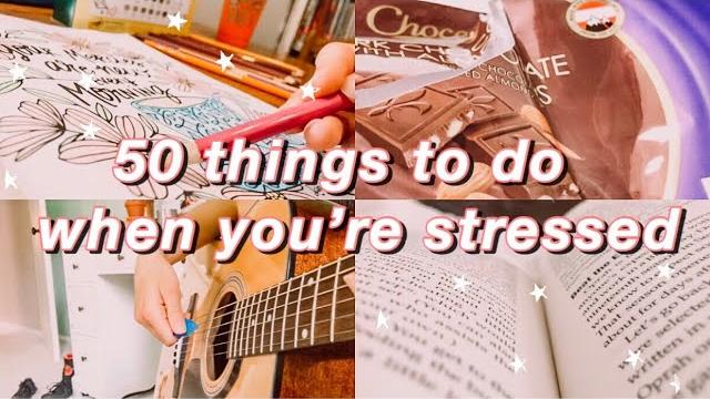 50 things to do when you’re stressed! 50 things to do when you’re stressed!