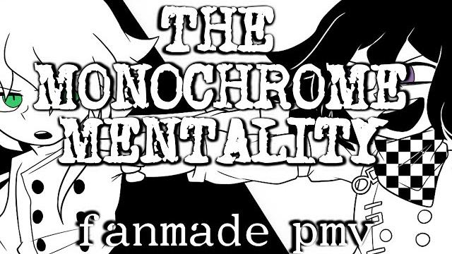 【the monochrome mentality】◐【fanmade pmv/cover】 【the monochrome mentality】◐【fanmade pmv/cover】