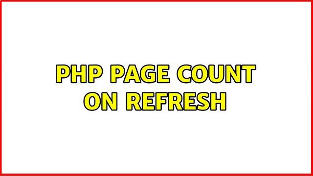 Php page count on refresh Php page count on refresh