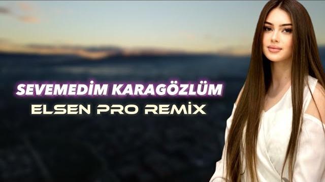 Elsen pro - sevemedim karagözlüm Elsen pro - sevemedim karagözlüm