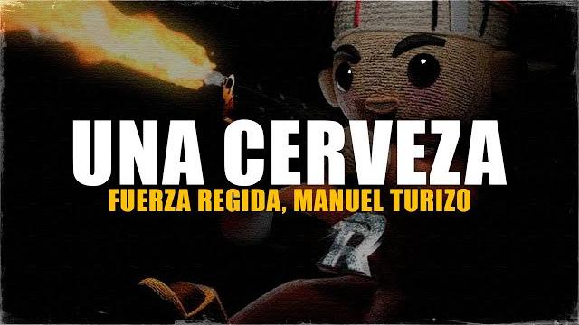 Fuerza regida, manuel turizo - una cerveza (letra) que estas haciendo Fuerza regida, manuel turizo - una cerveza (letra) que estas haciendo