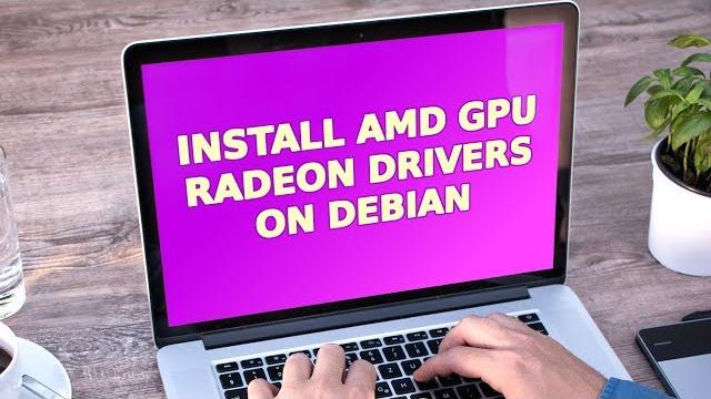 How to install amd gpu radeon driver in debian How to install amd gpu radeon driver in debian