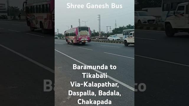 Shree ganesh bus, baramunda (4.30am) to tikabali (11.30am), via-kalapathar, daspalla, chakapada Shree ganesh bus, baramunda (4.30am) to tikabali (11.30am), via-kalapathar, daspalla, chakapada