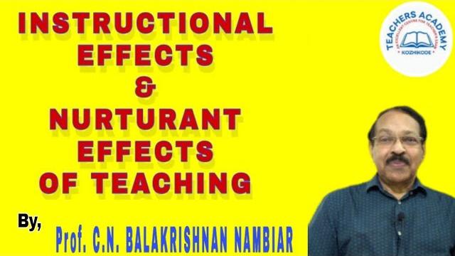 Instructional effects & nurturant effects of teaching by, prof. c. n. balakrishnan nambiar || Instructional effects & nurturant effects of teaching by, prof. c. n. balakrishnan nambiar ||