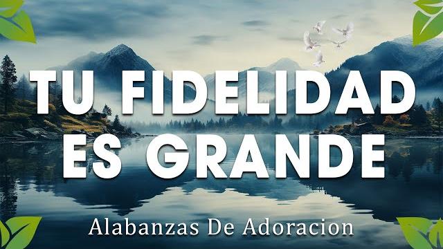 Tu fidelidad es grande mix musica cristiana de adoracion 2025- himnos adoracion 2025 Tu fidelidad es grande mix musica cristiana de adoracion 2025- himnos adoracion 2025