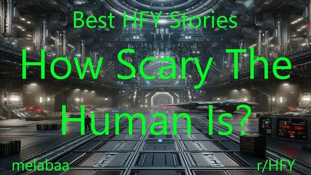 Best hfy stories: how scary the human is? Best hfy stories: how scary the human is?