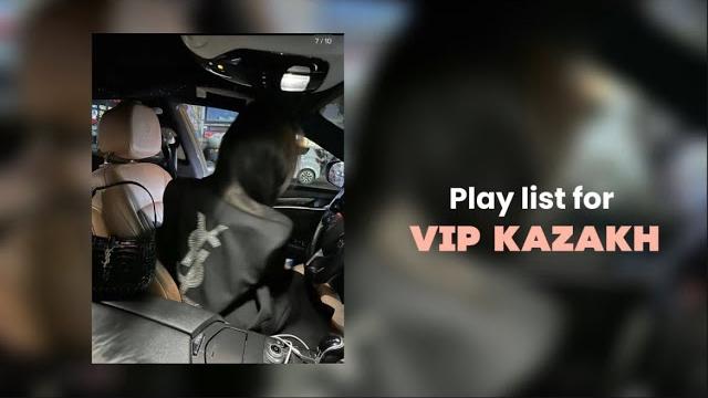 Play list for vip kazakh / плейлист для вип казахов Play list for vip kazakh / плейлист для вип казахов