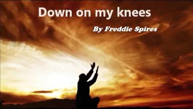 Down on my knees - by freddie spires Down on my knees - by freddie spires