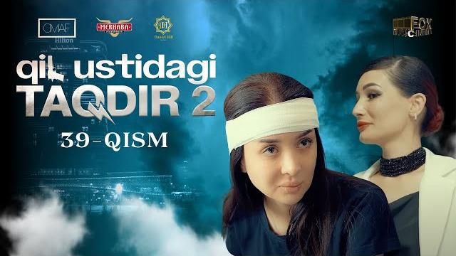 Qil ustidagi taqdir 2 - mavsum 39 - qism (milliy serial) | қил устидаги тақдир 2 - мавсум 39 - қисм Qil ustidagi taqdir 2 - mavsum 39 - qism (milliy serial) | қил устидаги тақдир 2 - мавсум 39 - қисм
