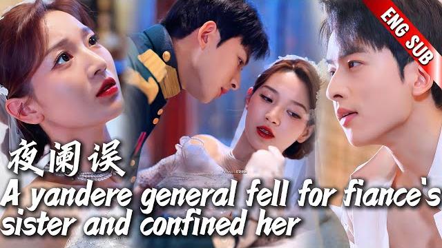 General fell for fiance's sister and confined her,if she tried to run,he’d punish her with his body General fell for fiance's sister and confined her,if she tried to run,he’d punish her with his body