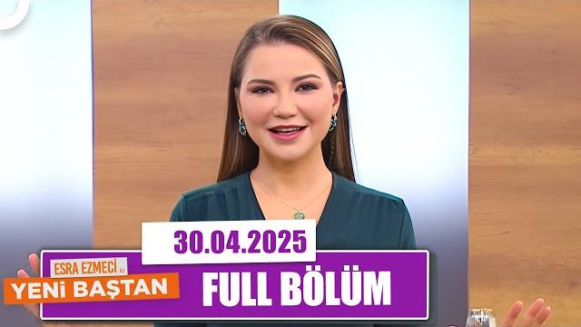 Esra ezmeci ile yeni baştan | 30 nisan 2025 Esra ezmeci ile yeni baştan | 30 nisan 2025