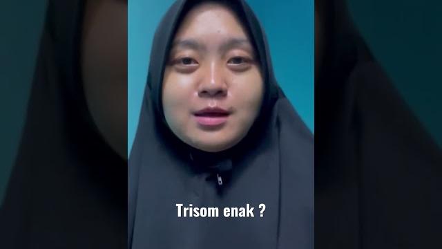 Trisom enak ? Trisom enak ?