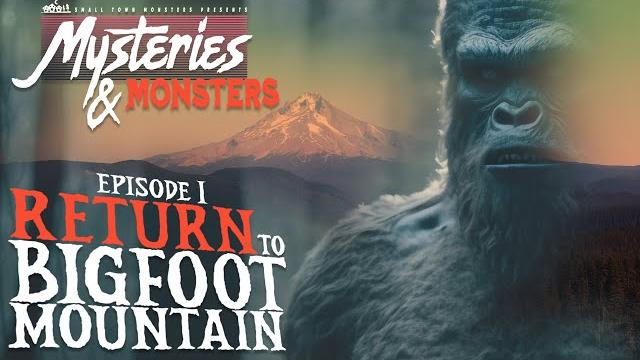 Return to bigfoot mountain | mysteries & monsters Return to bigfoot mountain | mysteries & monsters