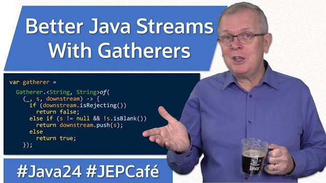 Better java streams with gatherers - jep cafe #23 Better java streams with gatherers - jep cafe #23