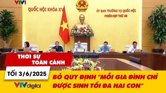 Thời sự toàn cảnh tối 3/6: bỏ quy định "mỗi gia đình chỉ được sinh tối đa hai con" | vtv24 Thời sự toàn cảnh tối 3/6: bỏ quy định "mỗi gia đình chỉ được sinh tối đa hai con" | vtv24