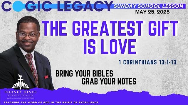 The greatest gift is love, 1 corinthians 13:1-13, may 25, 2025, cogic legacy sunday school lesson The greatest gift is love, 1 corinthians 13:1-13, may 25, 2025, cogic legacy sunday school lesson