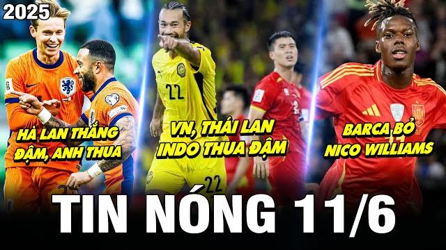 Tin nóng bóng đá 11/6 | vn, thái lan, indo thua đậm, hà lan thắng, anh thua, barca bỏ nico williams Tin nóng bóng đá 11/6 | vn, thái lan, indo thua đậm, hà lan thắng, anh thua, barca bỏ nico williams