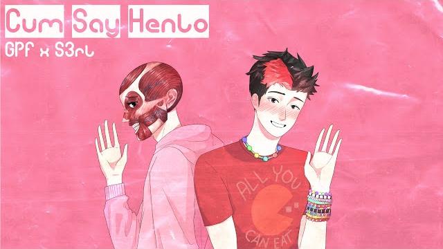 Cum say henlo - gpf x s3rl Cum say henlo - gpf x s3rl
