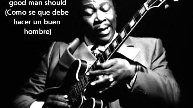 B.b. king - the thrill is gone (letra español/ingles) B.b. king - the thrill is gone (letra español/ingles)