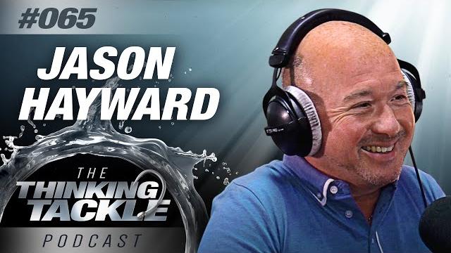 Jason hayward | thinking tackle podcast #065 Jason hayward | thinking tackle podcast #065