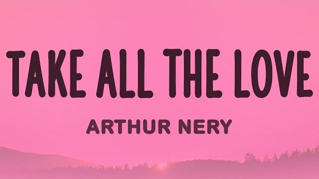 Arthur nery - take all the love Arthur nery - take all the love