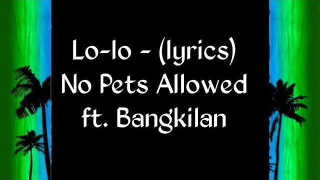 Lo-lo - (lyrics) no pets allowed ft. bangkilan Lo-lo - (lyrics) no pets allowed ft. bangkilan