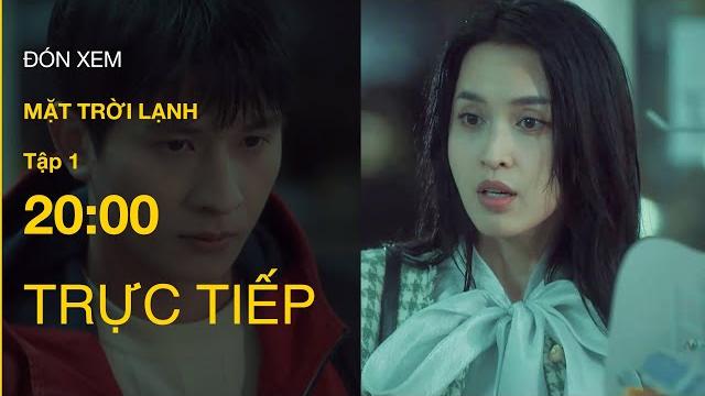 Trực tiếp mặt trời lạnh tập 1 | vtv giải trí Trực tiếp mặt trời lạnh tập 1 | vtv giải trí