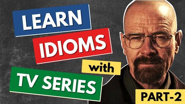Learn english idioms with tv series & movies | part 2 most common english idioms - vocabulary Learn english idioms with tv series & movies | part 2 most common english idioms - vocabulary