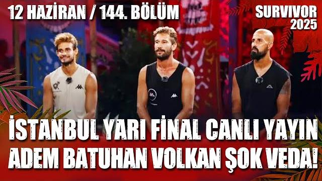 Survivor yari fi̇nal canli i̇zle i̇stanbul 3. eleme i̇fşa adem batuhan volkan 12.06.2025 144. bölüm tv8 Survivor yari fi̇nal canli i̇zle i̇stanbul 3. eleme i̇fşa adem batuhan volkan 12.06.2025 144. bölüm tv8