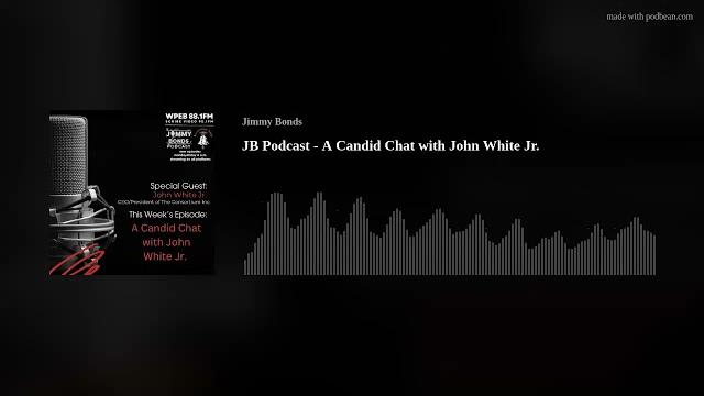 Jb podcast - a candid chat with john white jr. Jb podcast - a candid chat with john white jr.