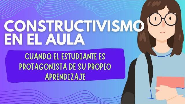 Constructivismo en el aula: cuando el estudiante es protagonista de su propio aprendizaje Constructivismo en el aula: cuando el estudiante es protagonista de su propio aprendizaje