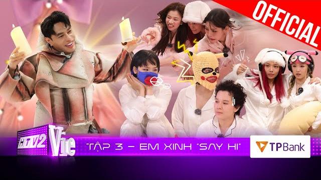 Em xinh say hi tập 3: đại chiến lập đội với màn đấu trí nghẹt thở, dương lâm đối đầu thế hệ cợt nhả Em xinh say hi tập 3: đại chiến lập đội với màn đấu trí nghẹt thở, dương lâm đối đầu thế hệ cợt nhả