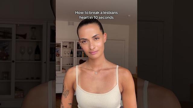 How to break a lesbians heart in 10 seconds How to break a lesbians heart in 10 seconds