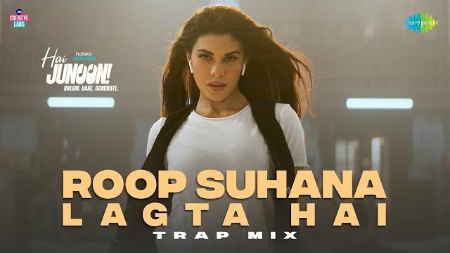 Roop suhana lagta hai - trap mix | hai junoon! | jacqueline fernandez, farooq got audio, priyank s Roop suhana lagta hai - trap mix | hai junoon! | jacqueline fernandez, farooq got audio, priyank s