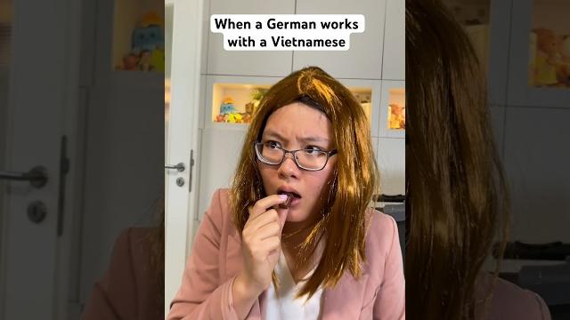 When a german works with a vietnamese When a german works with a vietnamese