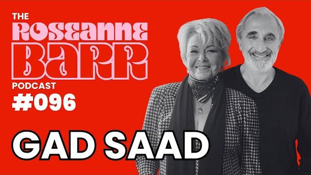 And gad saad let there be light | the roseanne barr podcast #96 And gad saad let there be light | the roseanne barr podcast #96