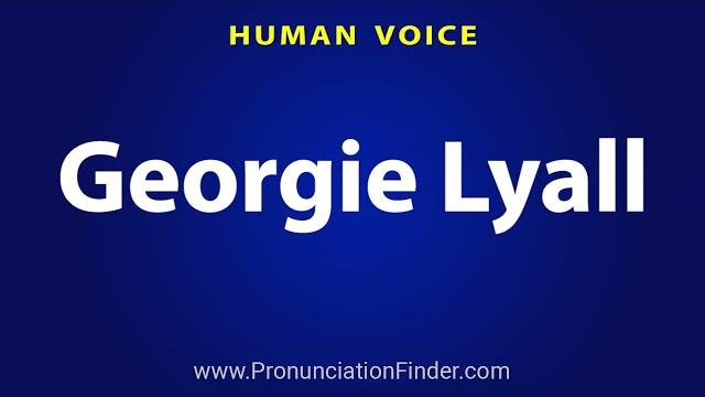 How to pronounce georgie lyall How to pronounce georgie lyall