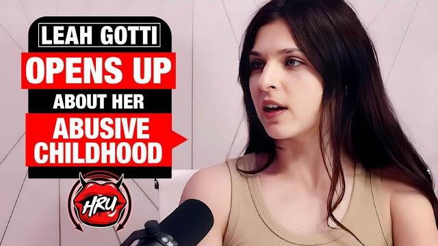 Leah gotti opens up about her abusive childhood Leah gotti opens up about her abusive childhood