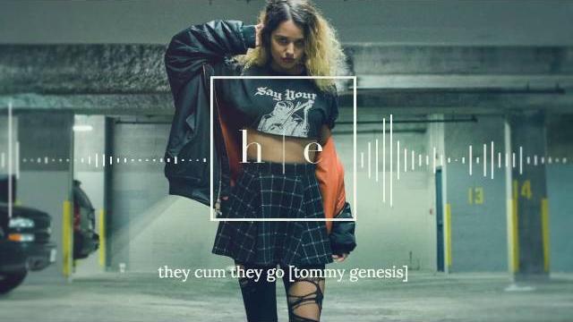 Tommy genesis - they cum they go Tommy genesis - they cum they go