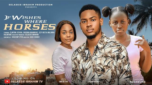 If wishes were horses - clinton joshua, chisom agoawuike, izzy besta, latest 2025 nigerian movie If wishes were horses - clinton joshua, chisom agoawuike, izzy besta, latest 2025 nigerian movie
