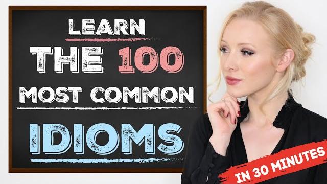 Learn the 100 most common idioms in 30 minutes (with examples) Learn the 100 most common idioms in 30 minutes (with examples)